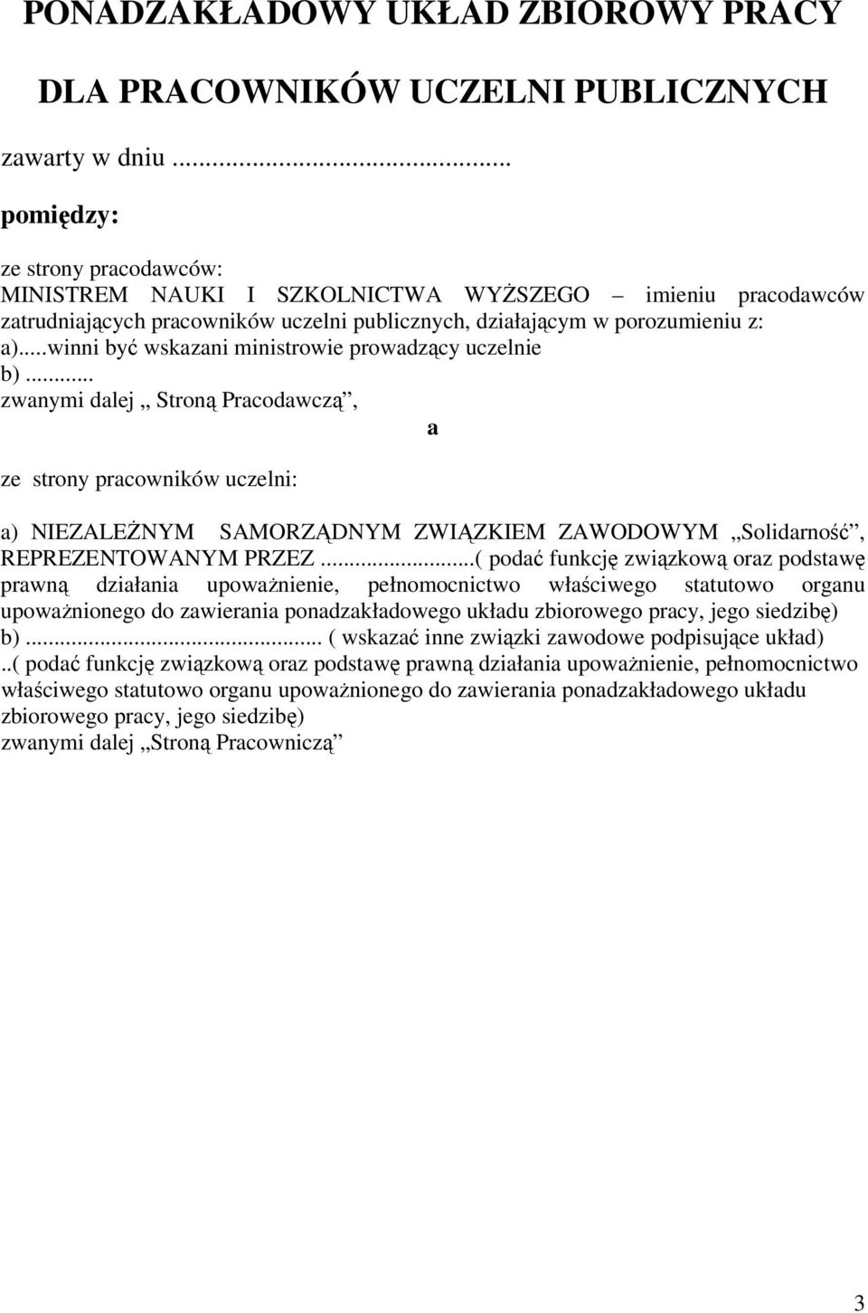 ..winni być wskazani ministrowie prowadzący uczelnie b).