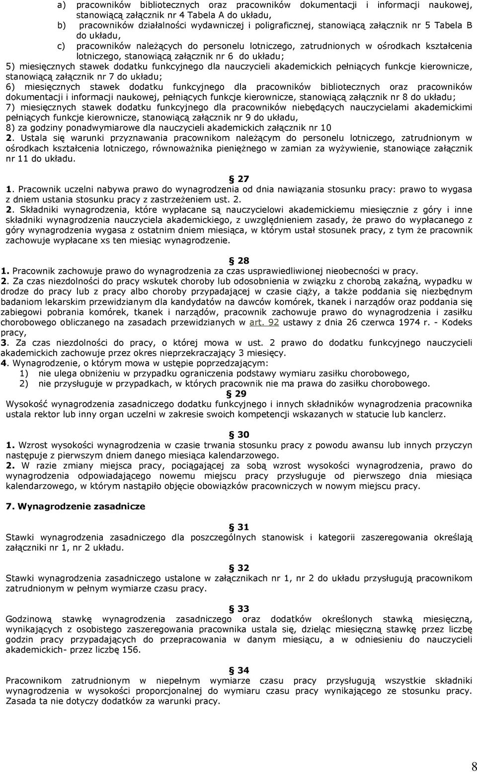 dodatku funkcyjnego dla nauczycieli akademickich pełniących funkcje kierownicze, stanowiącą załącznik nr 7 do układu; 6) miesięcznych stawek dodatku funkcyjnego dla pracowników bibliotecznych oraz