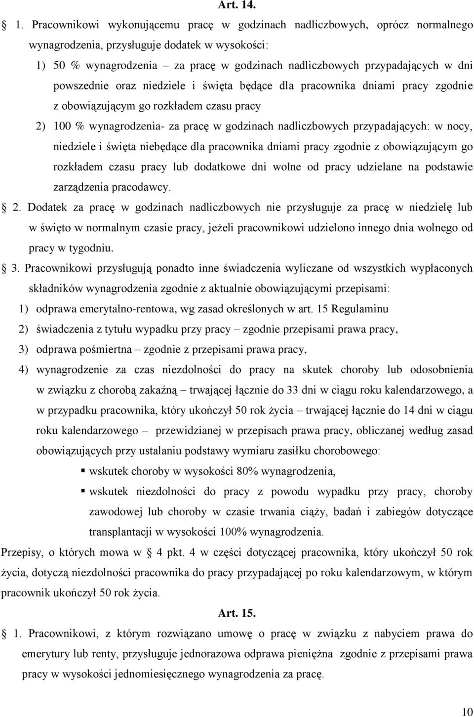 przypadających w dni powszednie oraz niedziele i święta będące dla pracownika dniami pracy zgodnie z obowiązującym go rozkładem czasu pracy 2) 100 % wynagrodzenia- za pracę w godzinach nadliczbowych