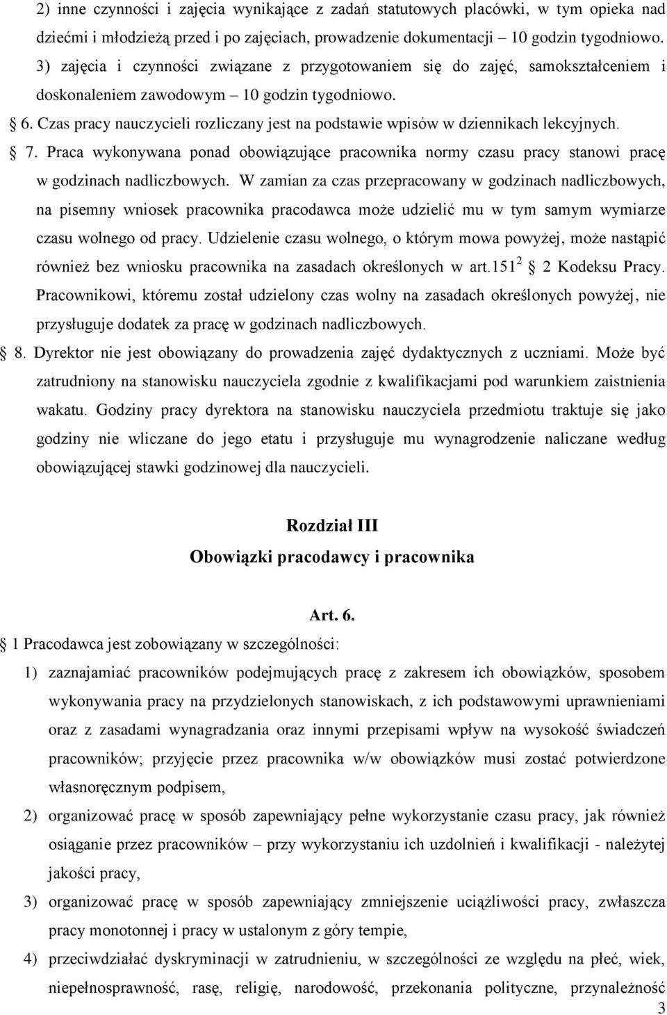 Czas pracy nauczycieli rozliczany jest na podstawie wpisów w dziennikach lekcyjnych. 7. Praca wykonywana ponad obowiązujące pracownika normy czasu pracy stanowi pracę w godzinach nadliczbowych.