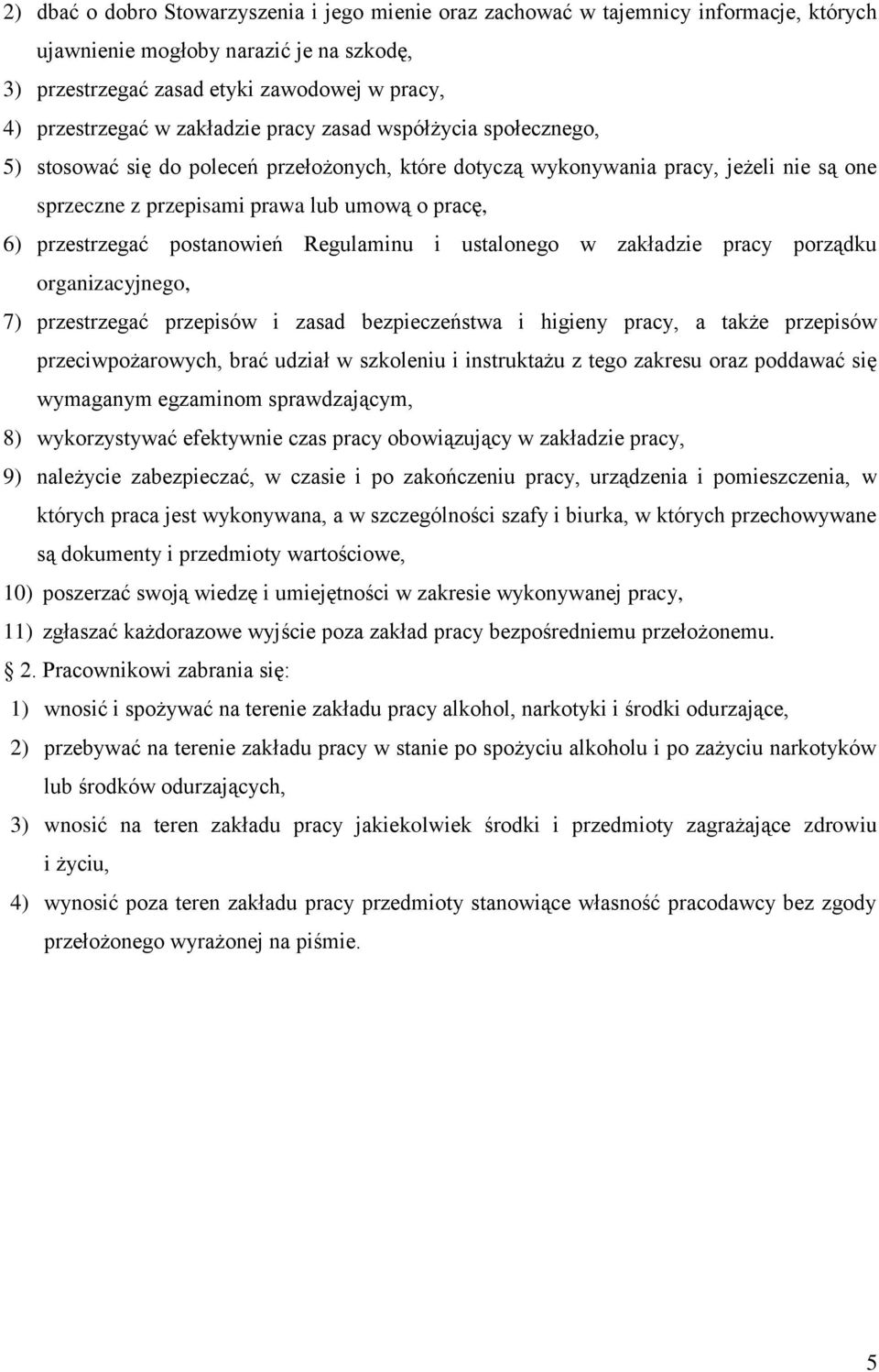 przestrzegać postanowień Regulaminu i ustalonego w zakładzie pracy porządku organizacyjnego, 7) przestrzegać przepisów i zasad bezpieczeństwa i higieny pracy, a także przepisów przeciwpożarowych,