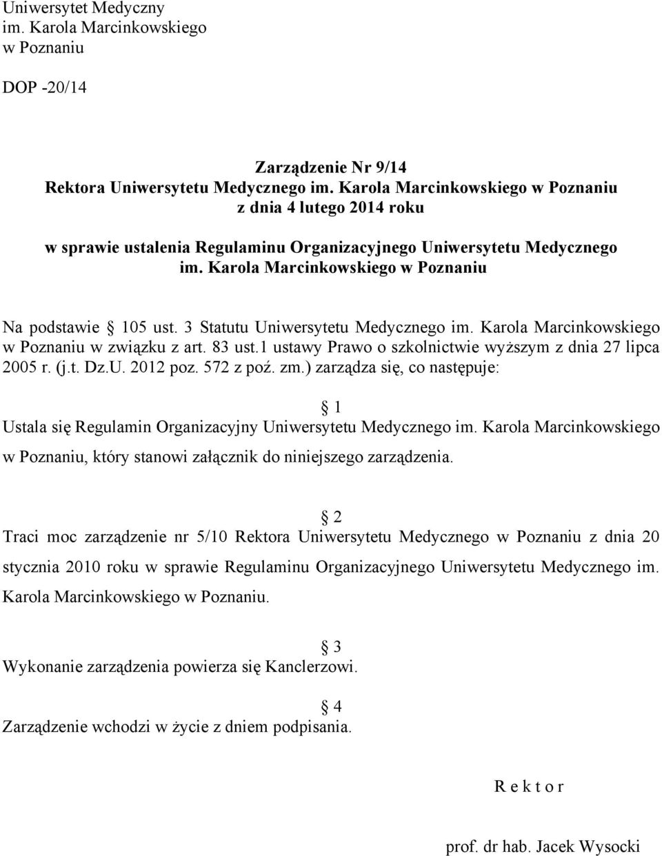 3 Statutu Uniwersytetu Medycznego im. Karola Marcinkowskiego w Poznaniu w związku z art. 83 ust.1 ustawy Prawo o szkolnictwie wyższym z dnia 27 lipca 2005 r. (j.t. Dz.U. 2012 poz. 572 z poź. zm.