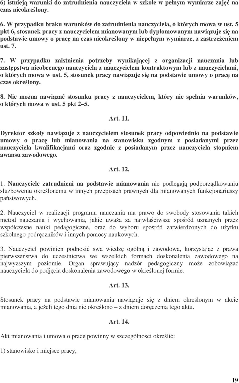 7. W przypadku zaistnienia potrzeby wynikającej z organizacji nauczania lub zastępstwa nieobecnego nauczyciela z nauczycielem kontraktowym lub z nauczycielami, o których mowa w ust.