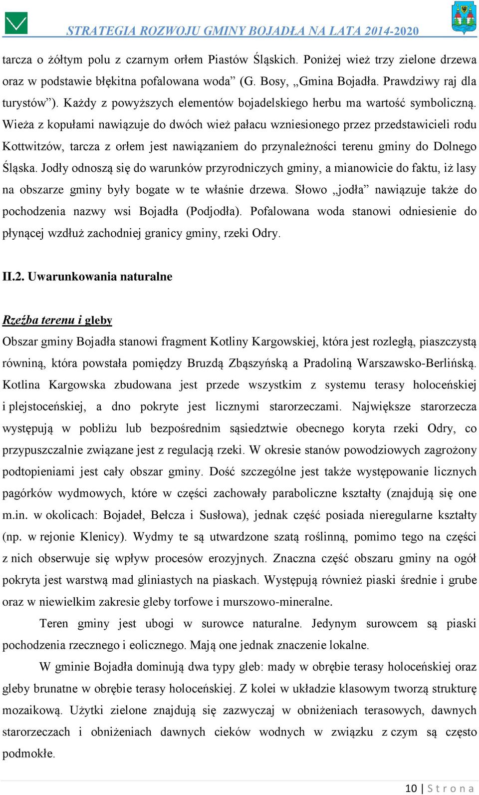 Wieża z kopułami nawiązuje do dwóch wież pałacu wzniesionego przez przedstawicieli rodu Kottwitzów, tarcza z orłem jest nawiązaniem do przynależności terenu gminy do Dolnego Śląska.