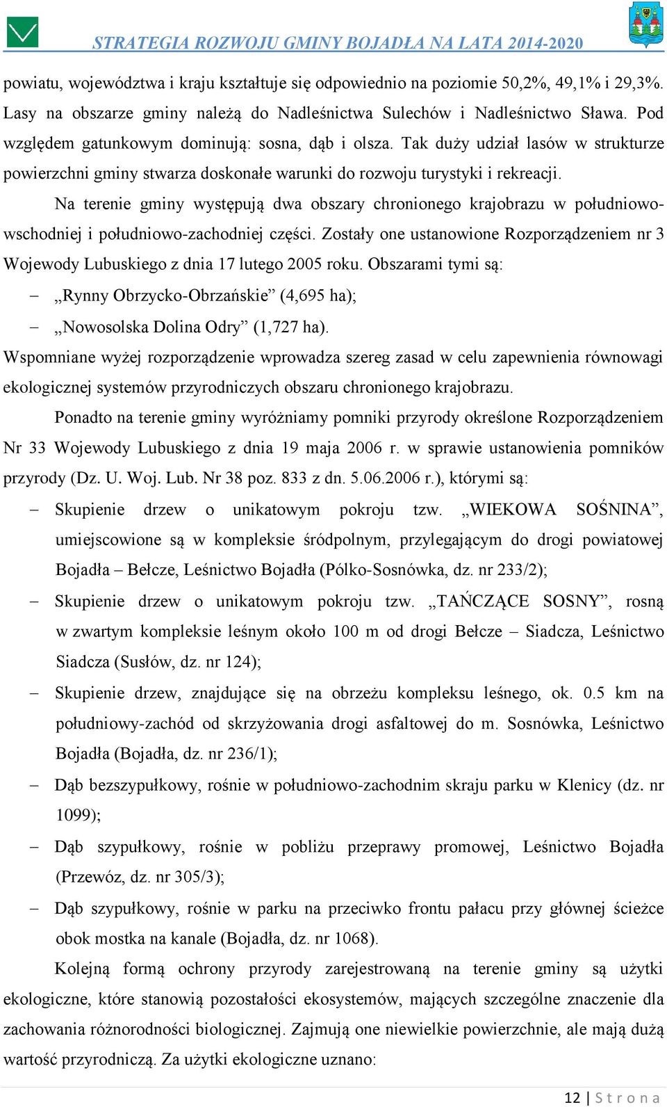 Na terenie gminy występują dwa obszary chronionego krajobrazu w południowowschodniej i południowo-zachodniej części.