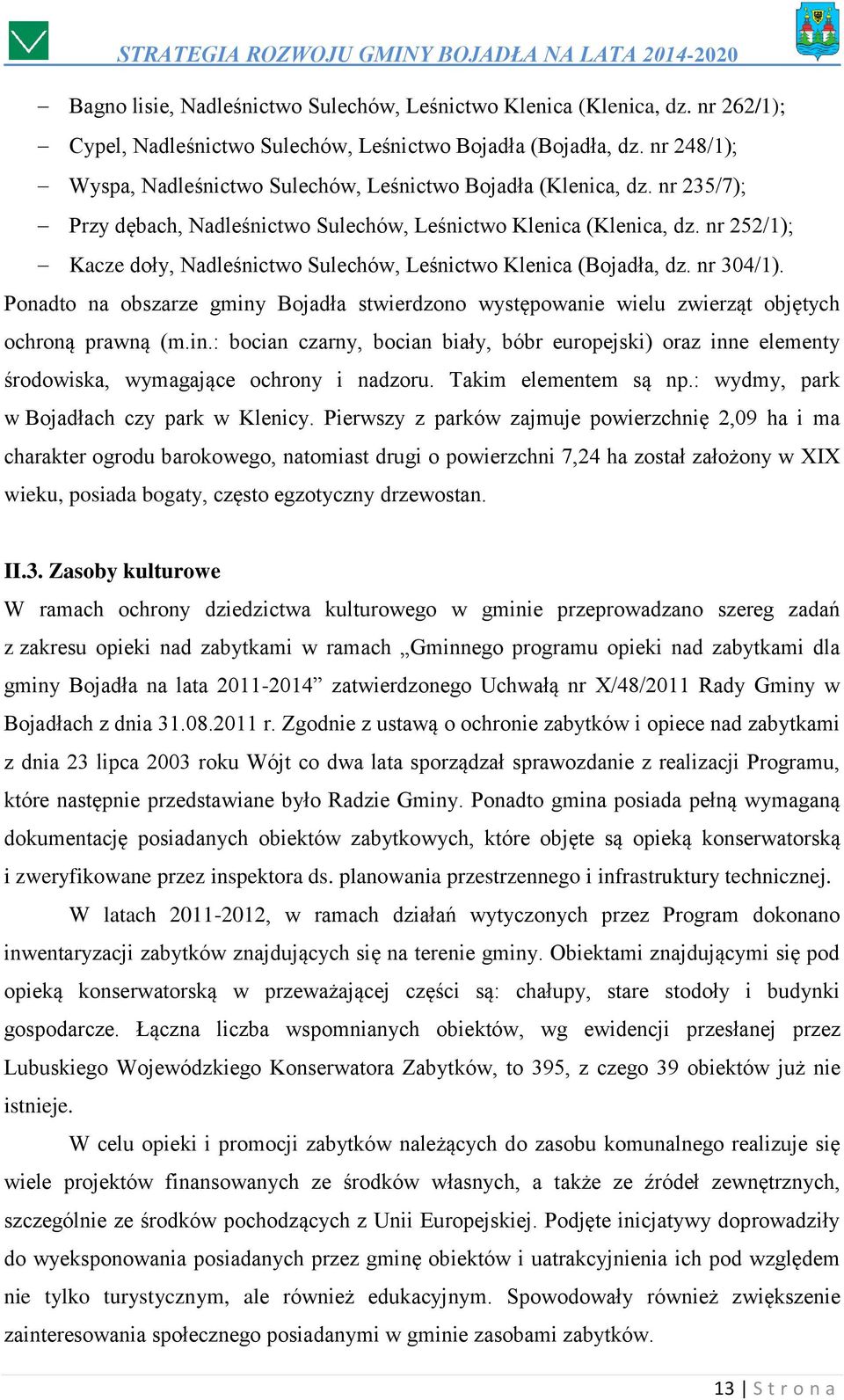 nr 252/1); Kacze doły, Nadleśnictwo Sulechów, Leśnictwo Klenica (Bojadła, dz. nr 304/1). Ponadto na obszarze gminy