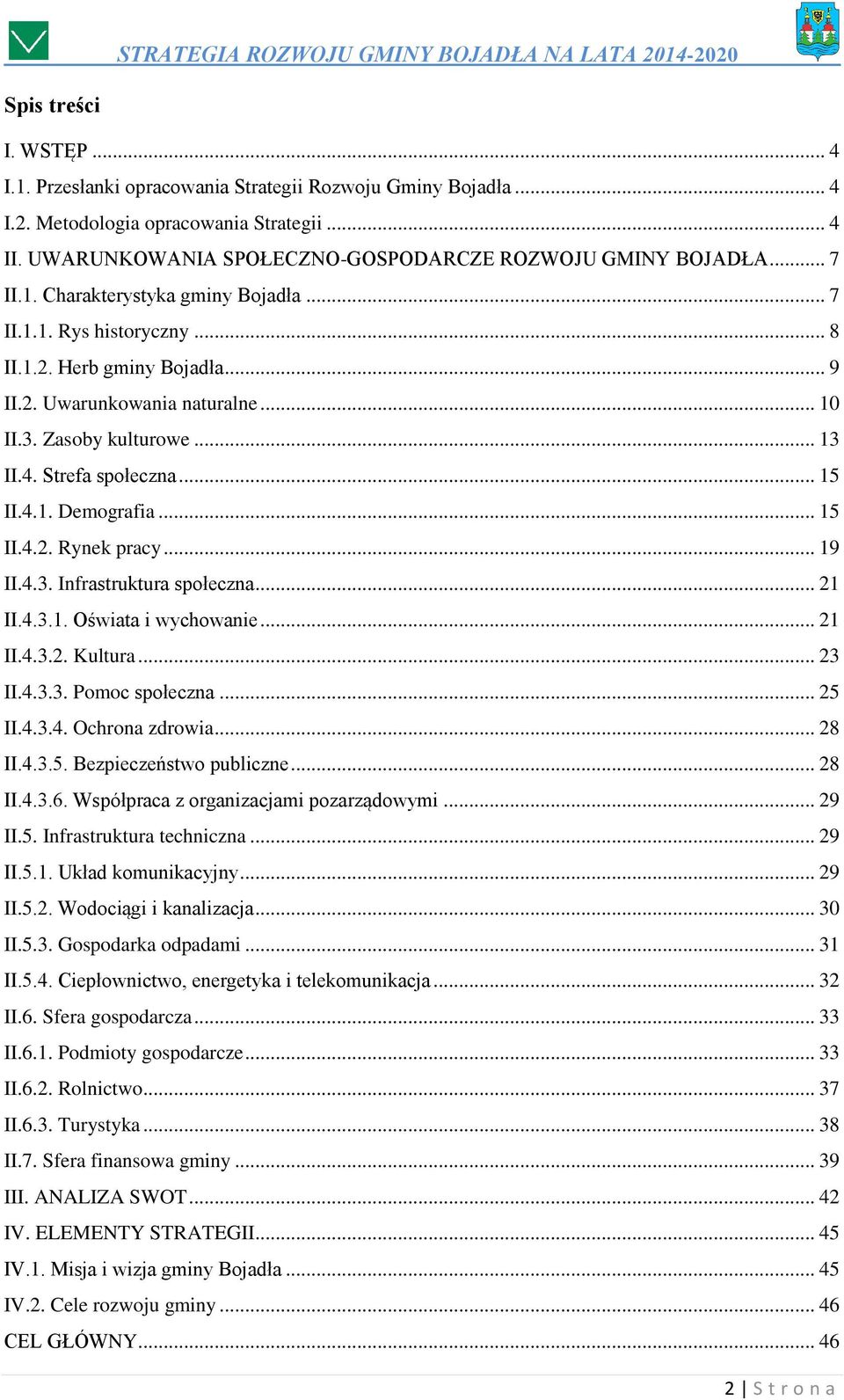 .. 15 II.4.1. Demografia... 15 II.4.2. Rynek pracy... 19 II.4.3. Infrastruktura społeczna... 21 II.4.3.1. Oświata i wychowanie... 21 II.4.3.2. Kultura... 23 II.4.3.3. Pomoc społeczna... 25 II.4.3.4. Ochrona zdrowia.