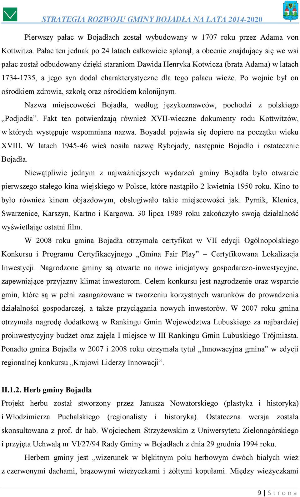 charakterystyczne dla tego pałacu wieże. Po wojnie był on ośrodkiem zdrowia, szkołą oraz ośrodkiem kolonijnym. Nazwa miejscowości Bojadła, według językoznawców, pochodzi z polskiego Podjodła.
