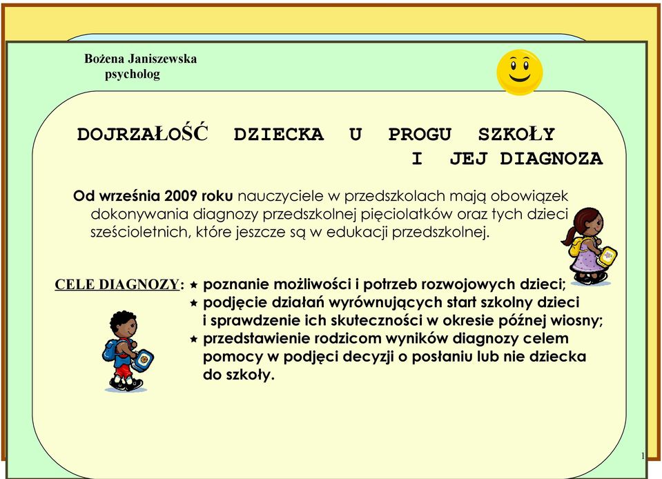 CELE DIAGNOZY: poznanie możliwości i potrzeb rozwojowych dzieci; podjęcie działań wyrównujących start szkolny dzieci i sprawdzenie ich