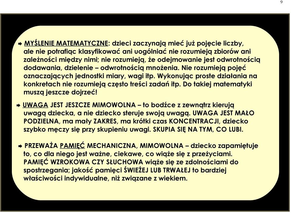 Do takiej matematyki muszą jeszcze dojrzeć! UWAGA JEST JESZCZE MIMOWOLNA to bodźce z zewnątrz kierują uwagą dziecka, a nie dziecko steruje swoją uwagą.
