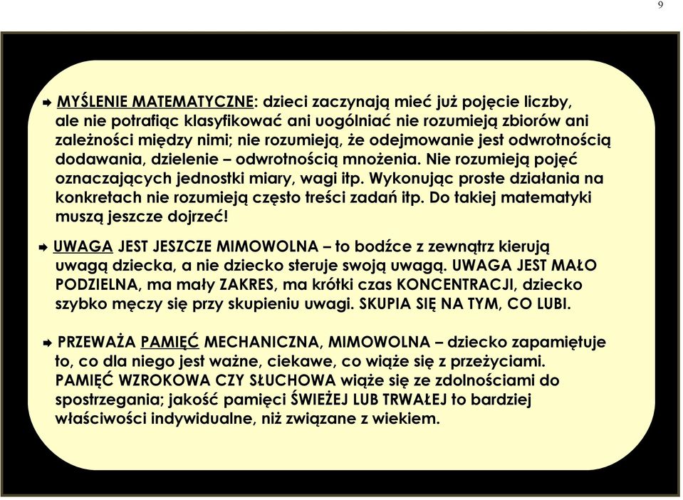 Do takiej matematyki muszą jeszcze dojrzeć! UWAGA JEST JESZCZE MIMOWOLNA to bodźce z zewnątrz kierują uwagą dziecka, a nie dziecko steruje swoją uwagą.