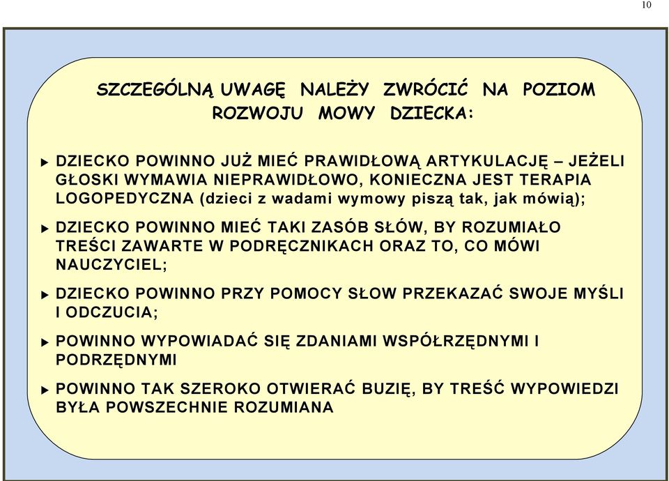 ROZUMIAŁO TREŚCI ZAWARTE W PODRĘCZNIKACH ORAZ TO, CO MÓWI NAUCZYCIEL; DZIECKO POWINNO PRZY POMOCY SŁOW PRZEKAZAĆ SWOJE MYŚLI I ODCZUCIA;