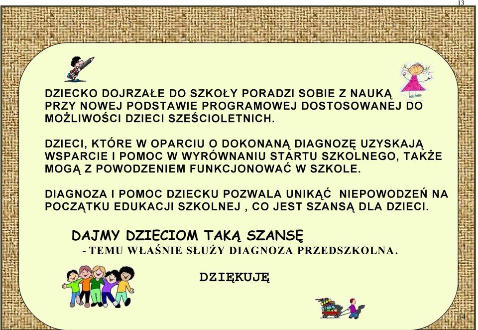 DZIECI, KTÓRE W OPARCIU O DOKONANĄ DIAGNOZĘ UZYSKAJĄ WSPARCIE I POMOC W WYRÓWNANIU STARTU SZKOLNEGO, TAKŻE MOGĄ Z