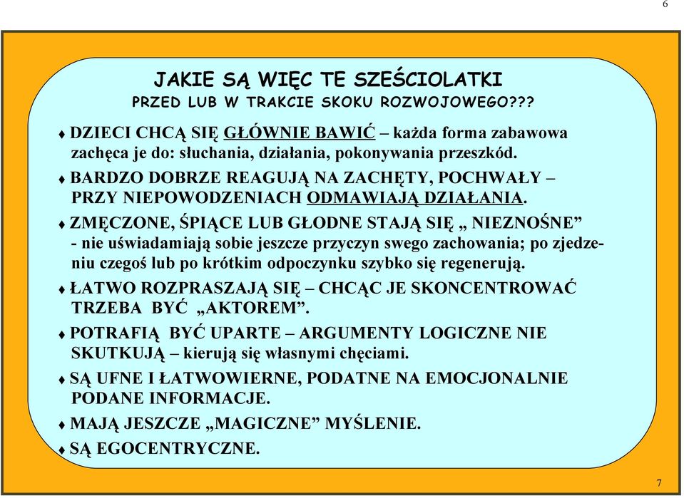 BARDZO DOBRZE REAGUJĄ NA ZACHĘTY, POCHWAŁY PRZY NIEPOWODZENIACH ODMAWIAJĄ DZIAŁANIA.