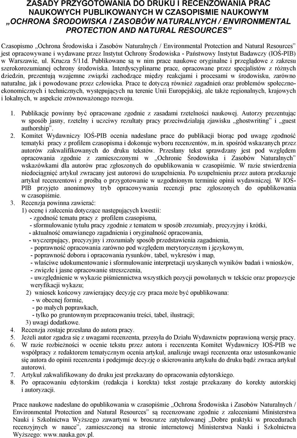 Warszawie, ul. Krucza 5/11d. Publikowane są w nim prace naukowe oryginalne i przeglądowe z zakresu szerokorozumianej ochrony środowiska.