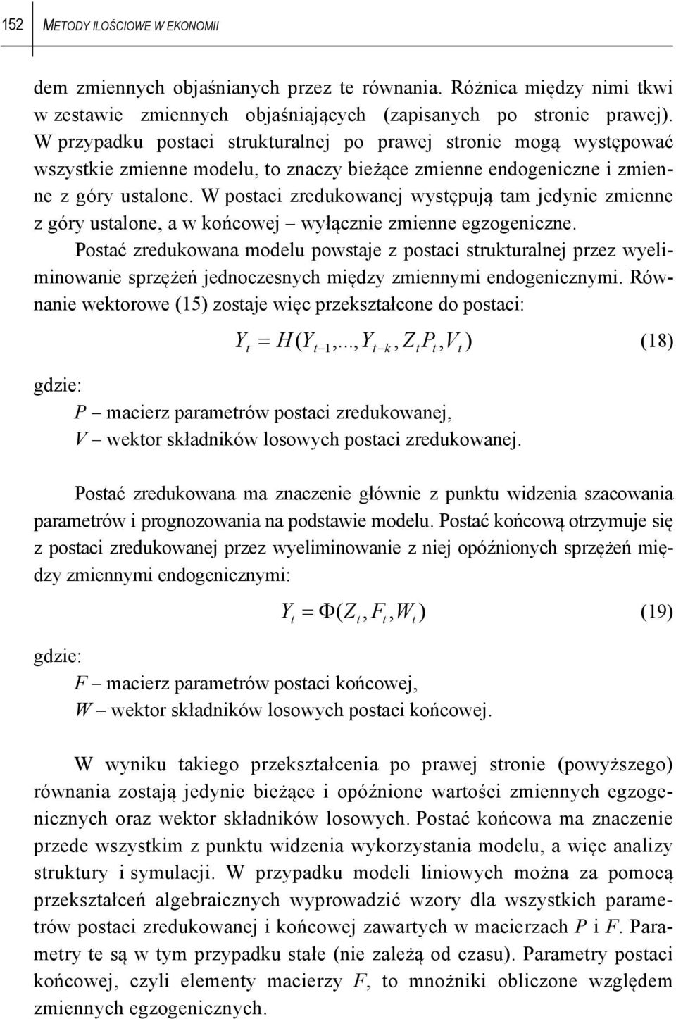 W posaci zredukowanej wysępują am jedynie zmienne z góry usalone, a w końcowej wyłącznie zmienne egzogeniczne.