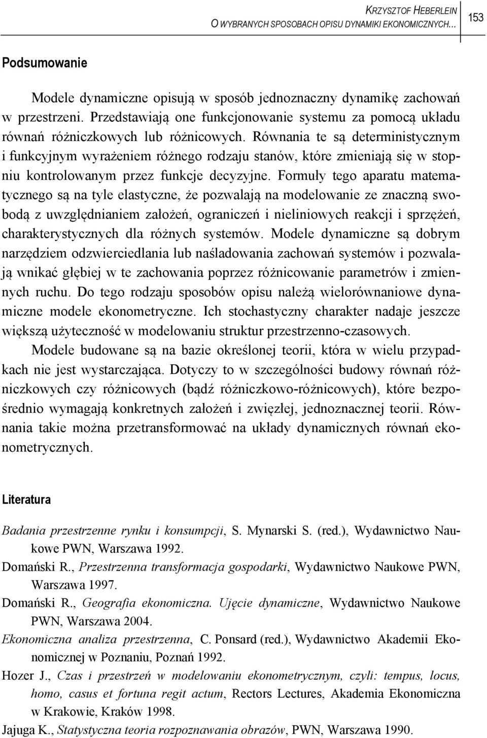 Równania e są deerminisycznym i funkcyjnym wyrażeniem różnego rodzaju sanów, kóre zmieniają się w sopniu konrolowanym przez funkcje decyzyjne.