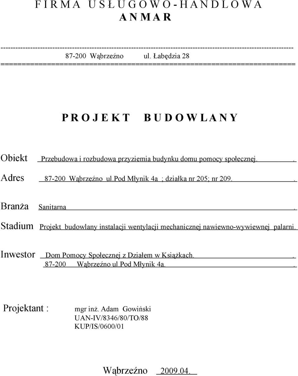 Łabędzia 28 ====================================================================== P R O J E K T B U D O W L A N Y Obiekt Przebudowa i rozbudowa przyziemia budynku domu pomocy