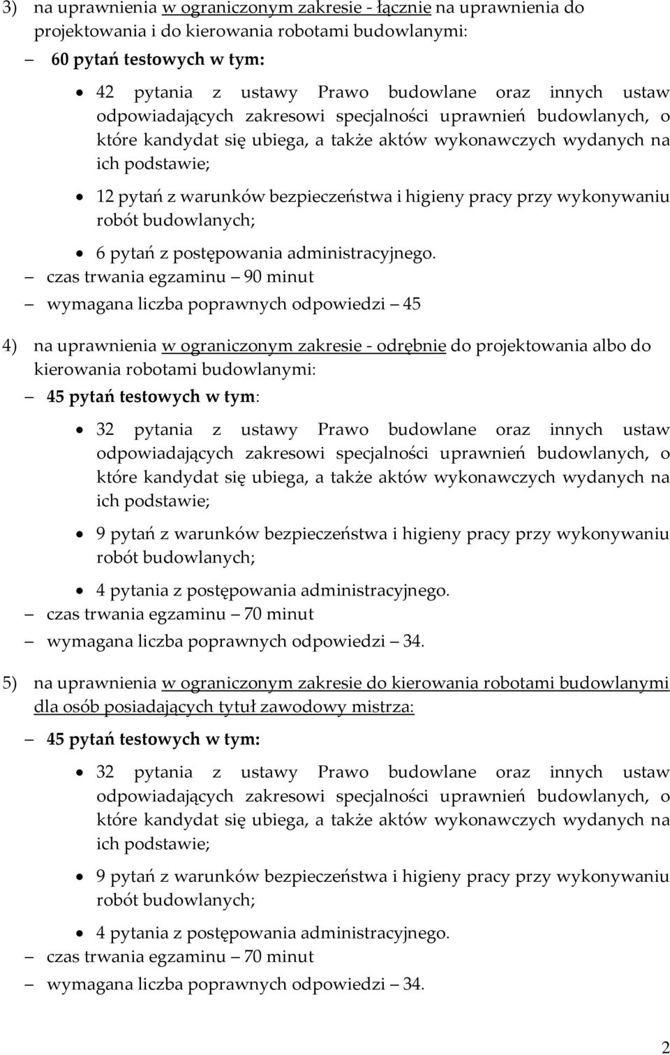 czas trwania egzaminu 90 minut wymagana liczba poprawnych odpowiedzi 45 4) na uprawnienia w ograniczonym zakresie - odrębnie do projektowania albo do kierowania 45 pytań testowych w tym: 32 pytania z