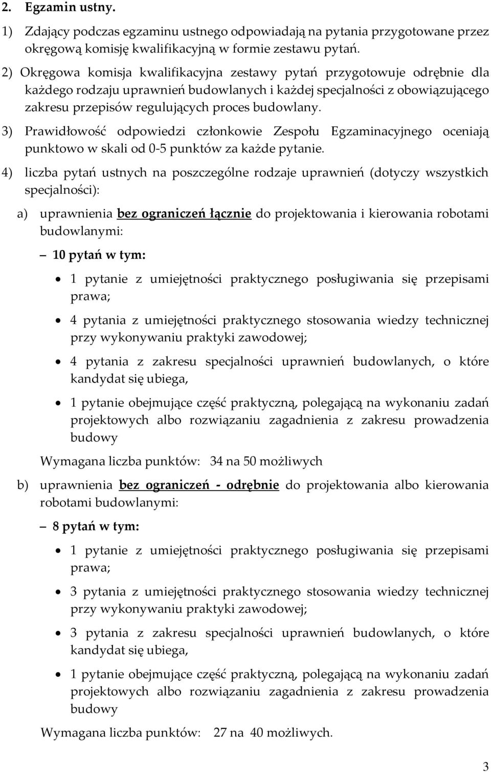 3) Prawidłowość odpowiedzi członkowie Zespołu Egzaminacyjnego oceniają punktowo w skali od 0-5 punktów za każde pytanie.