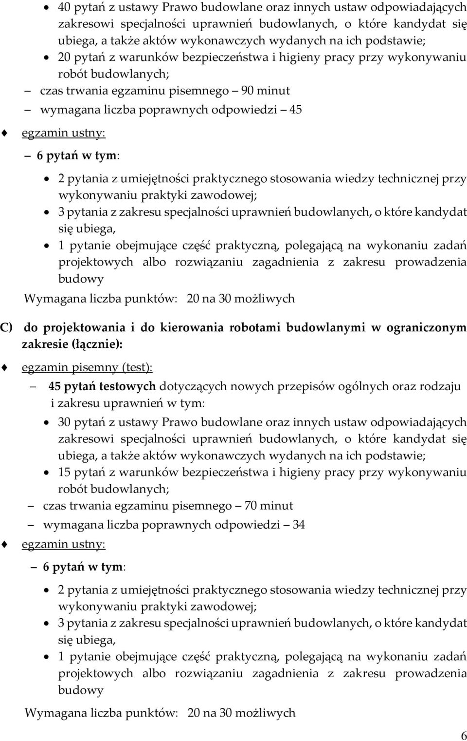 technicznej przy 3 pytania z zakresu specjalności uprawnień budowlanych, o które kandydat Wymagana liczba punktów: 20 na 30 możliwych C) do projektowania i do kierowania robotami budowlanymi w