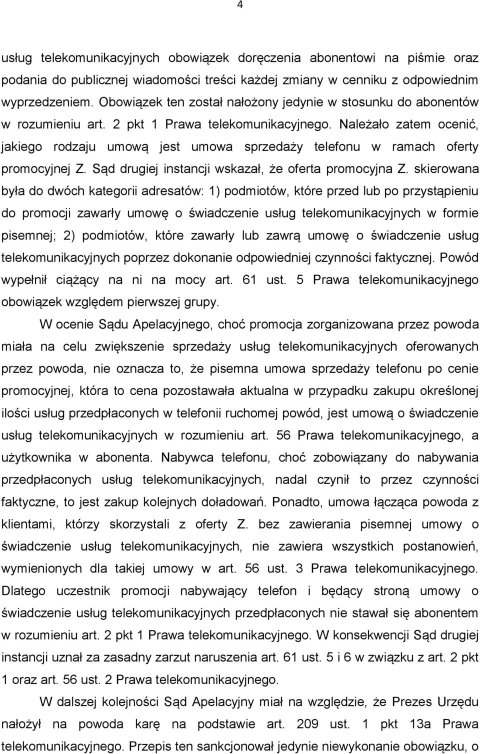 Należało zatem ocenić, jakiego rodzaju umową jest umowa sprzedaży telefonu w ramach oferty promocyjnej Z. Sąd drugiej instancji wskazał, że oferta promocyjna Z.