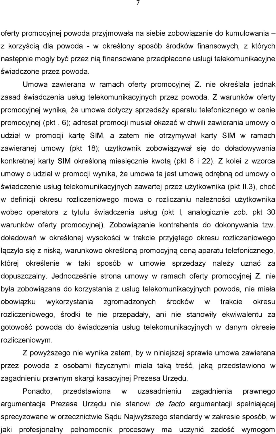 Z warunków oferty promocyjnej wynika, że umowa dotyczy sprzedaży aparatu telefonicznego w cenie promocyjnej (pkt.