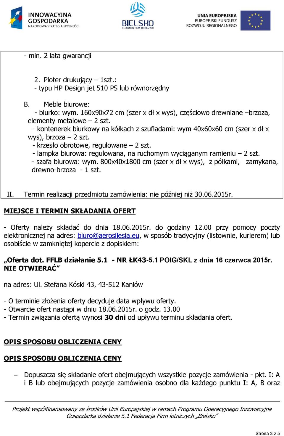 - krzesło obrotowe, regulowane 2 szt. - lampka biurowa: regulowana, na ruchomym wyciąganym ramieniu 2 szt. - szafa biurowa: wym.