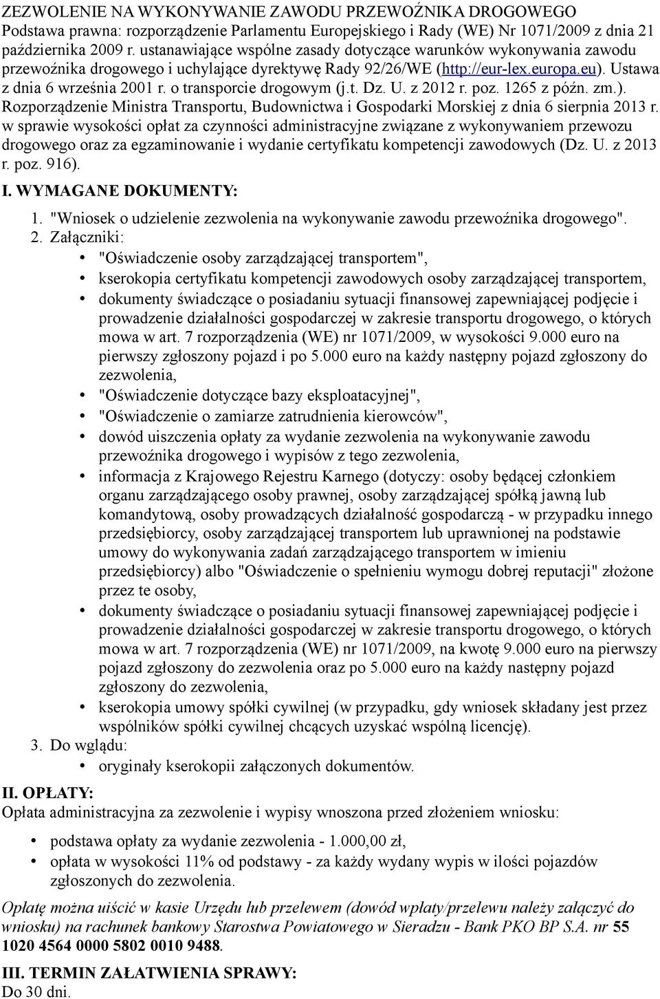 o transporcie drogowym (j.t. Dz. U. z 2012 r. poz. 1265 z późn. zm.). Rozporządzenie Ministra Transportu, Budownictwa i Gospodarki Morskiej z dnia 6 sierpnia 2013 r.