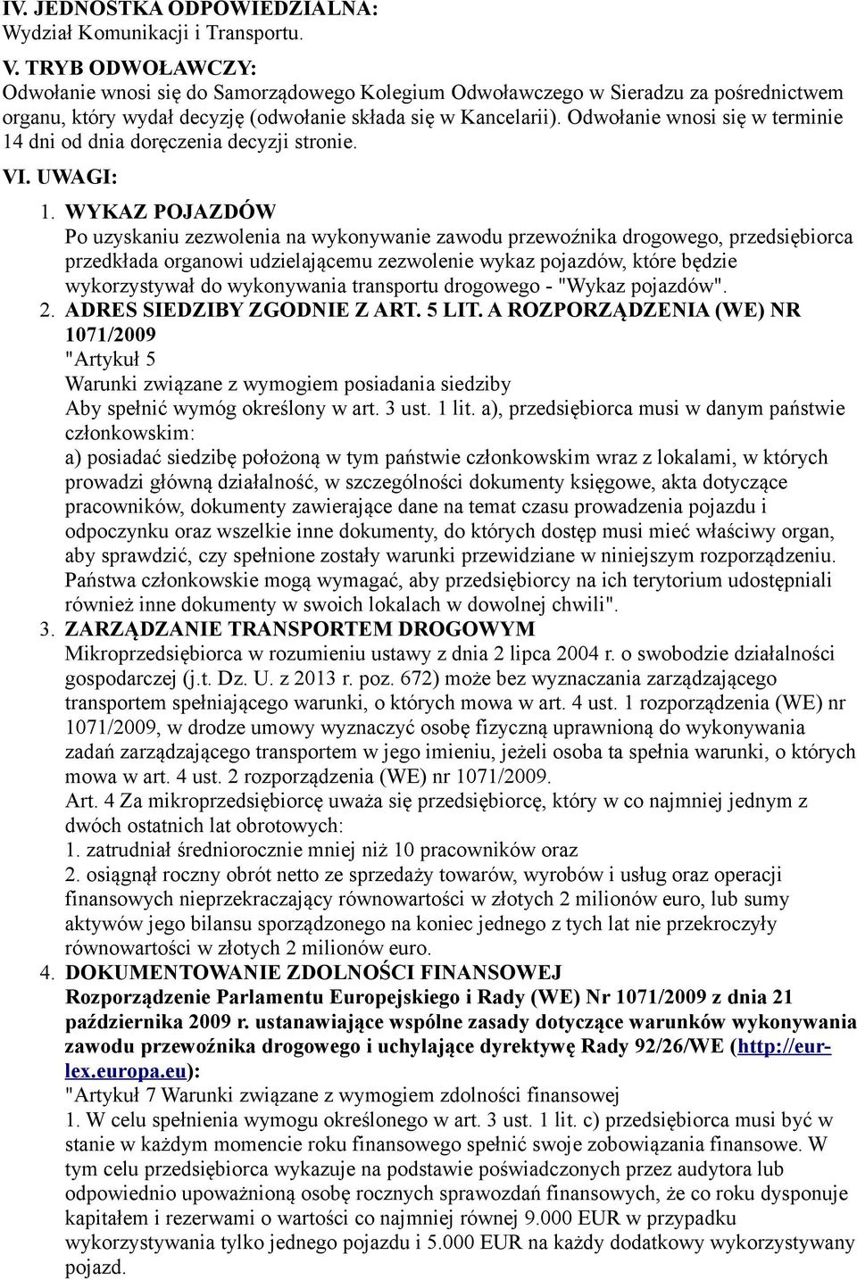 Odwołanie wnosi się w terminie 14 dni od dnia doręczenia decyzji stronie. VI. UWAGI: 1.
