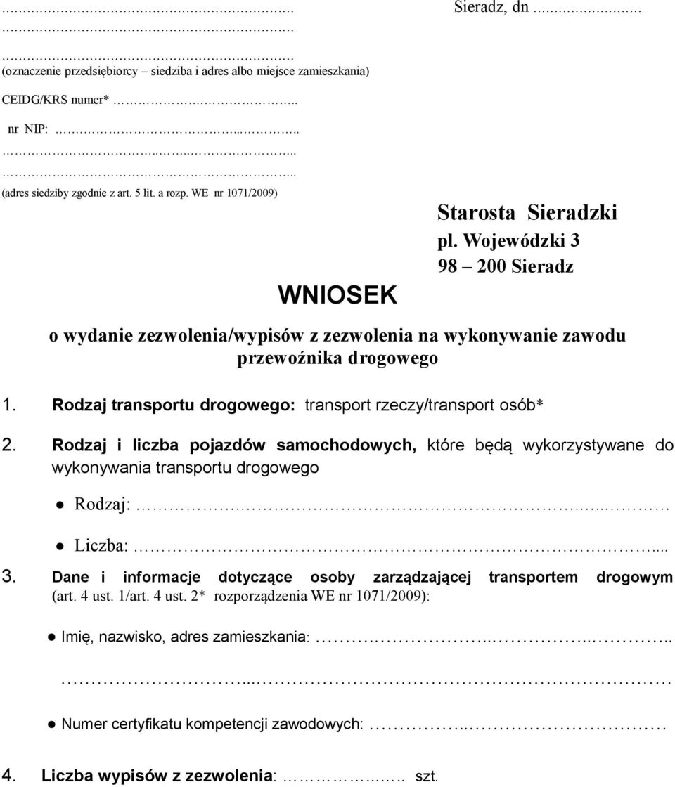 Rodzaj transportu drogowego: transport rzeczy/transport osób* 2. Rodzaj i liczba pojazdów samochodowych, które będą wykorzystywane do wykonywania transportu drogowego Rodzaj:.... Liczba:... 3.