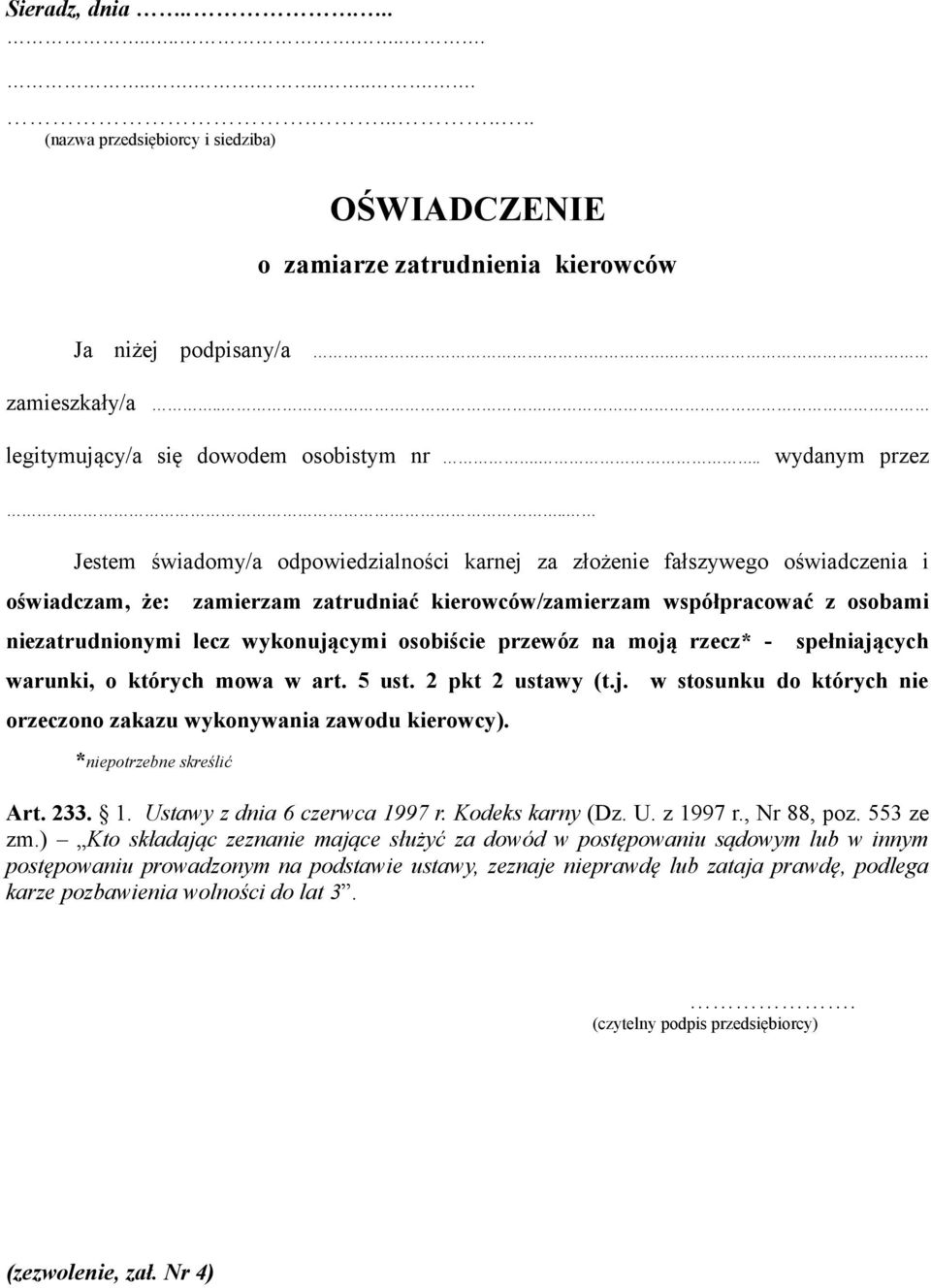 . Jestem świadomy/a odpowiedzialności karnej za złożenie fałszywego oświadczenia i oświadczam, że: zamierzam zatrudniać kierowców/zamierzam współpracować z osobami niezatrudnionymi lecz wykonującymi