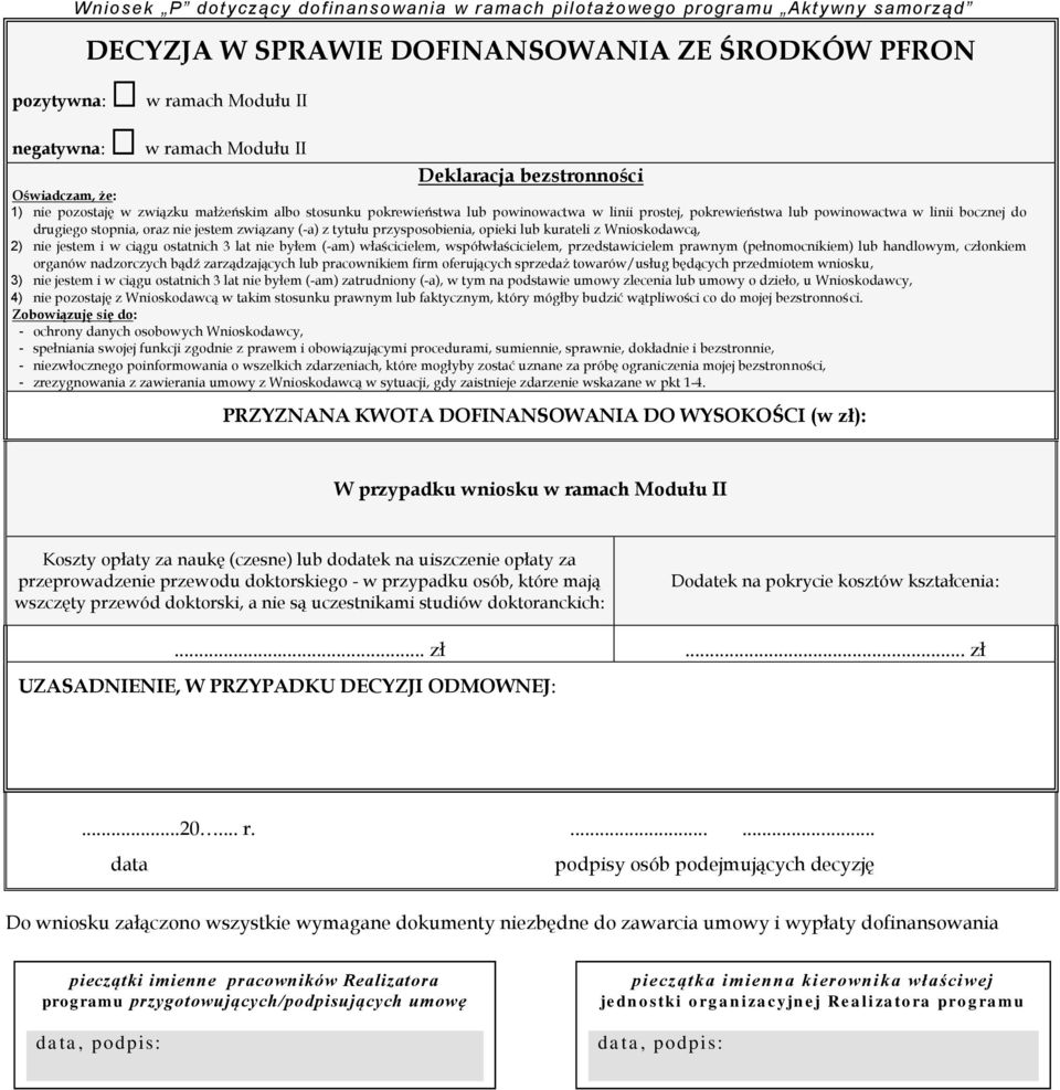 kurateli z Wnioskodawcą, 2) nie jestem i w ciągu ostatnich 3 lat nie byłem (-am) właścicielem, współwłaścicielem, przedstawicielem prawnym (pełnomocnikiem) lub handlowym, członkiem organów