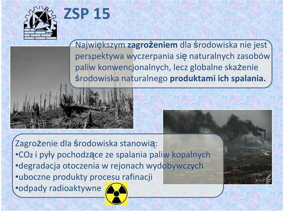 Zagrożenie dla środowiska stanowią: CO2 i pyły pochodzące ze spalania paliw kopalnych