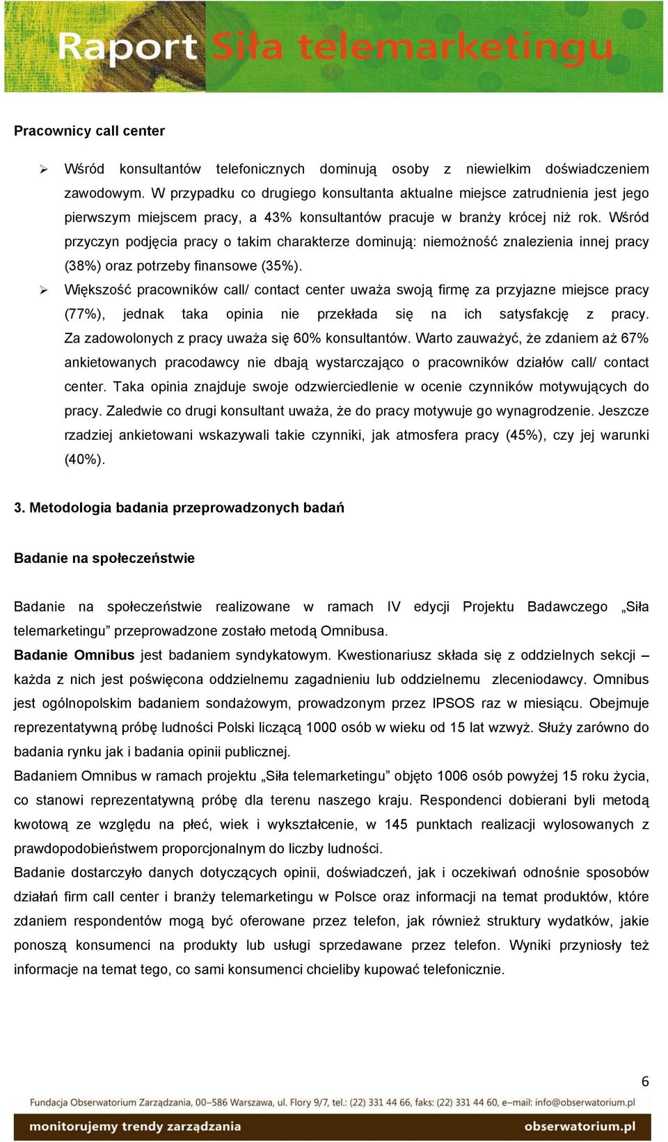 Wśród przyczyn podjęcia pracy o takim charakterze dominują: niemożność znalezienia innej pracy (38%) oraz potrzeby finansowe (35%).