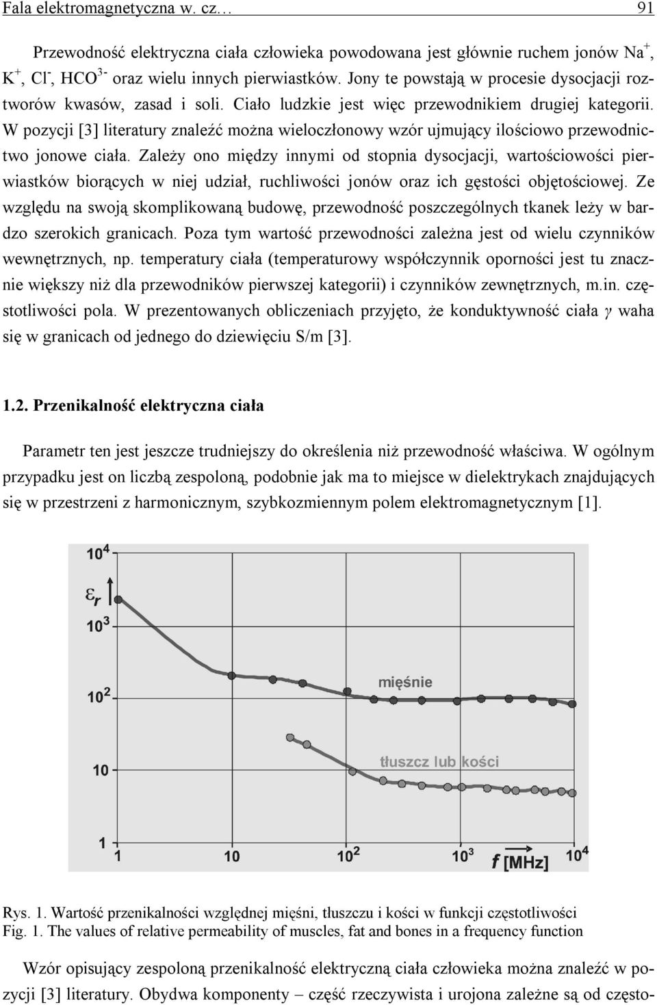 W pozycji [3] literatury znaleźć można wieloczłonowy wzór ujmujący ilościowo przewodnictwo jonowe ciała.
