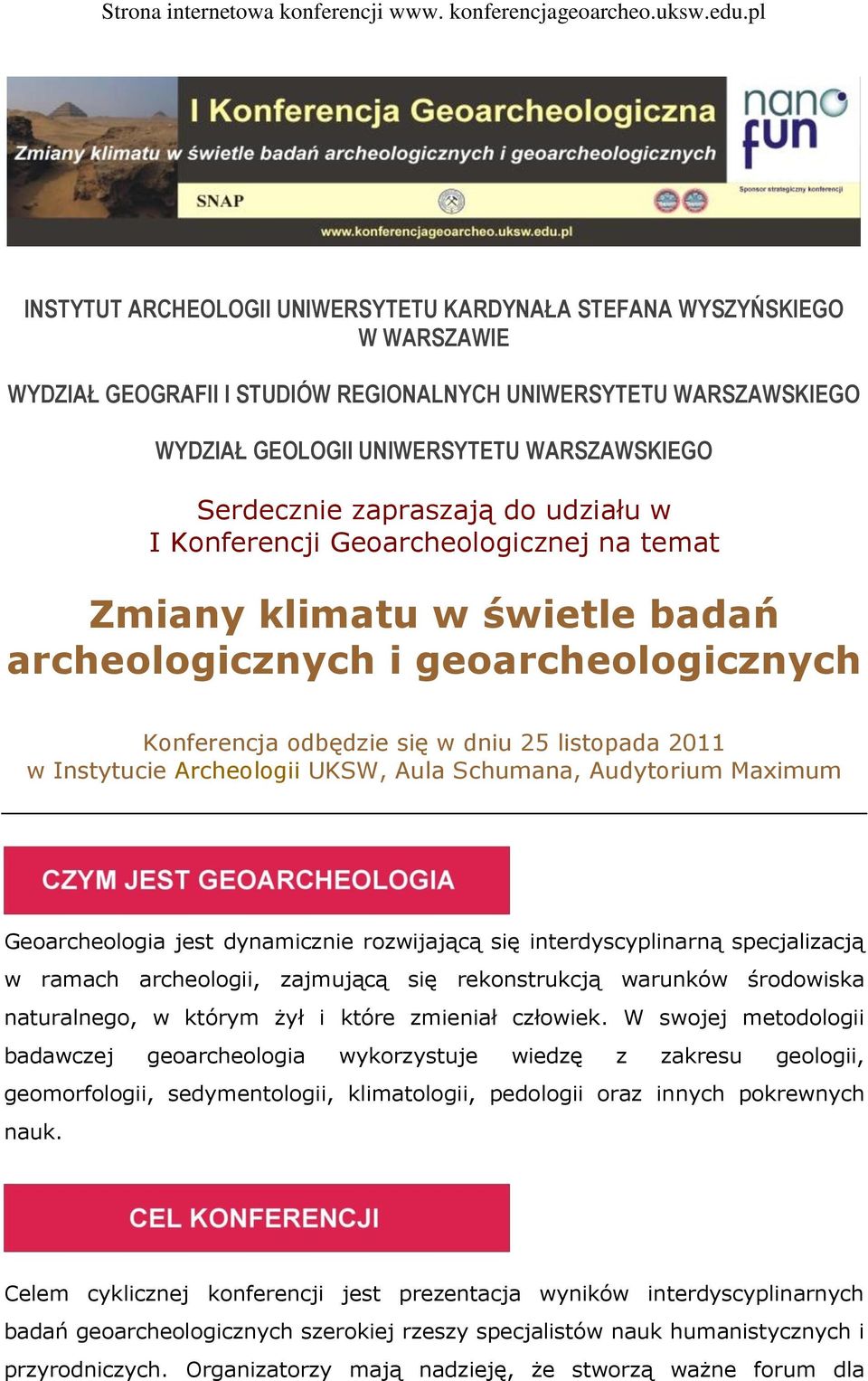 Archeologii UKSW, Aula Schumana, Audytorium Maximum Geoarcheologia jest dynamicznie rozwijającą się interdyscyplinarną specjalizacją w ramach archeologii, zajmującą się rekonstrukcją warunków