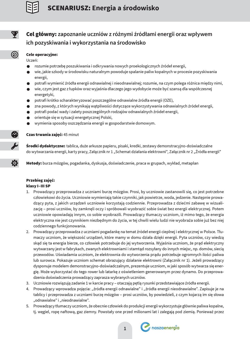 energii odnawialnej i nieodnawialnej; rozumie, na czym polega różnica między nimi, wie, czym jest gaz z łupków oraz wyjaśnia dlaczego jego wydobycie może być szansą dla współczesnej energetyki,