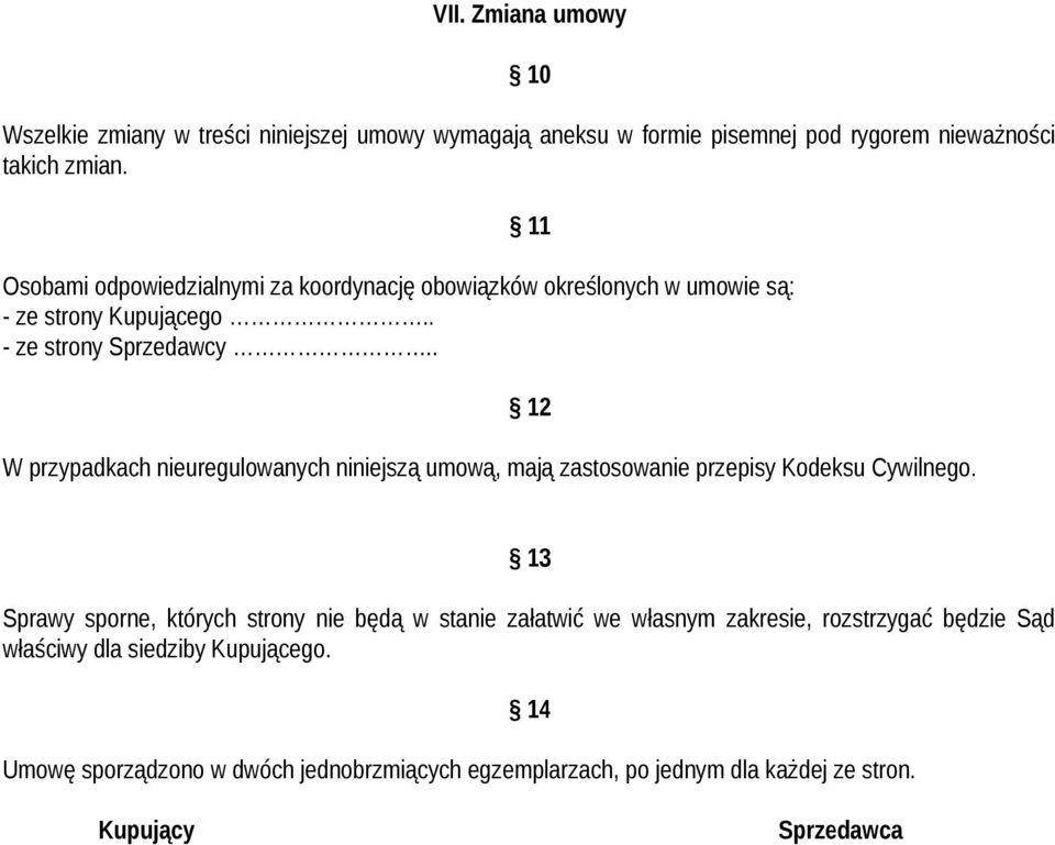 . W przypadkach nieuregulowanych niniejszą umową, mają zastosowanie przepisy Kodeksu Cywilnego.