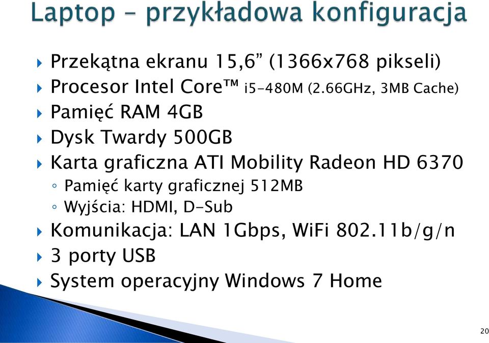 Mobility Radeon HD 6370 Pamięć karty graficznej 512MB Wyjścia: HDMI, D-Sub