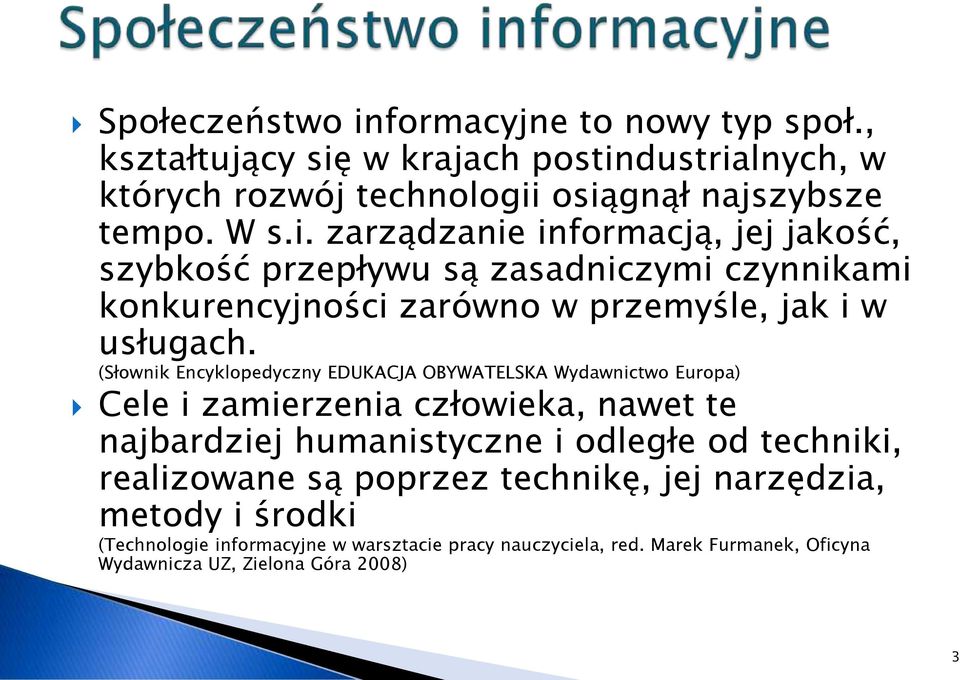 realizowane są poprzez technikę, jej narzędzia, metody i środki (Technologie informacyjne w warsztacie pracy nauczyciela, red.