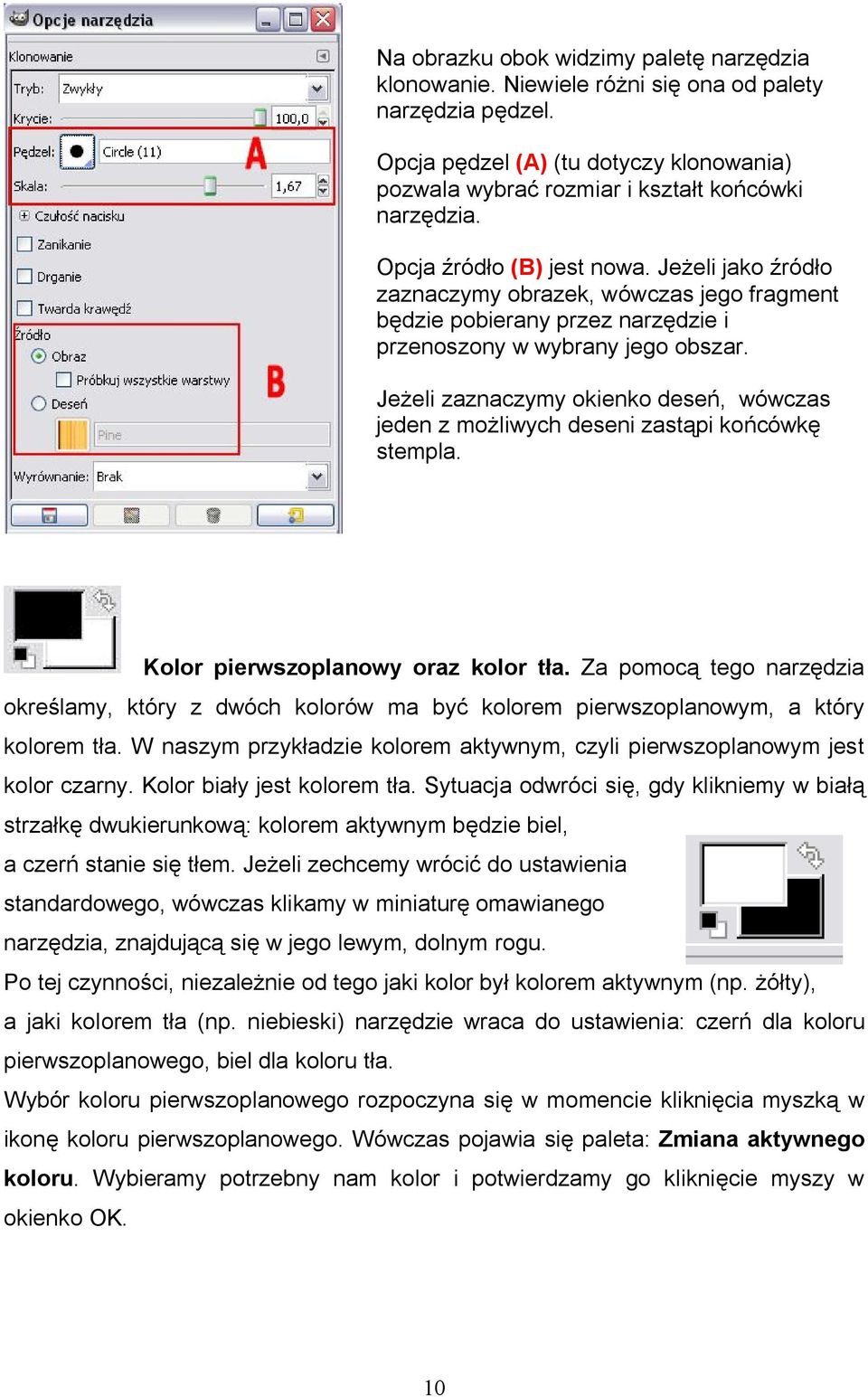 Jeżeli zaznaczymy okienko deseń, wówczas jeden z możliwych deseni zastąpi końcówkę stempla. Kolor pierwszoplanowy oraz kolor tła.