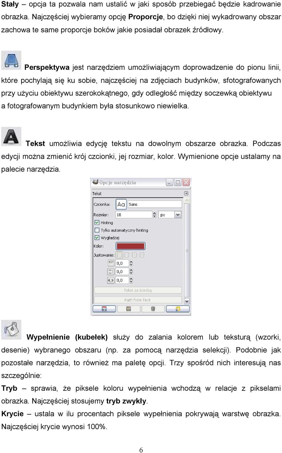 Perspektywa jest narzędziem umożliwiającym doprowadzenie do pionu linii, które pochylają się ku sobie, najczęściej na zdjęciach budynków, sfotografowanych przy użyciu obiektywu szerokokątnego, gdy