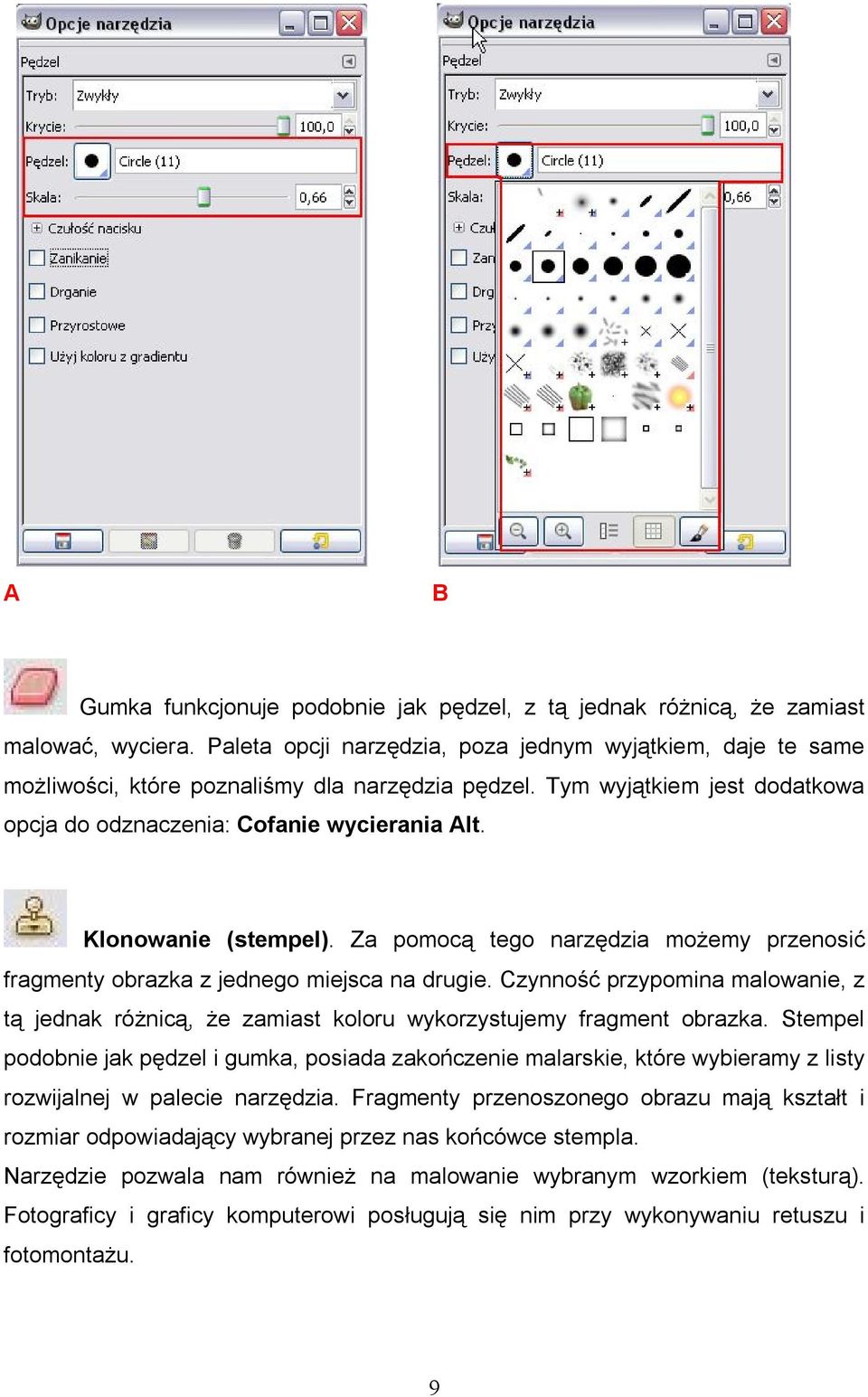 Klonowanie (stempel). Za pomocą tego narzędzia możemy przenosić fragmenty obrazka z jednego miejsca na drugie.