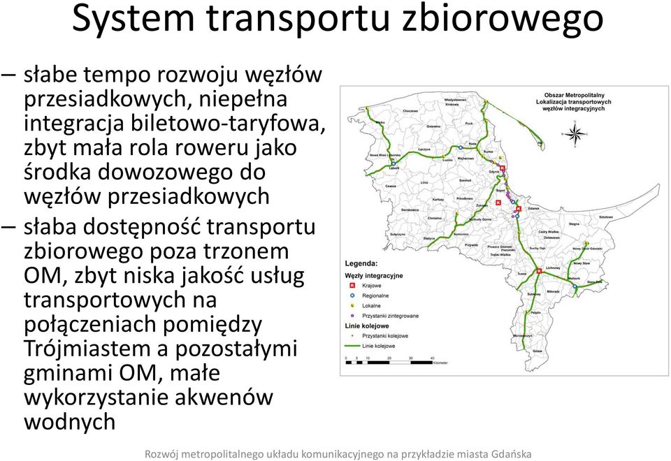słaba dostępność transportu zbiorowego poza trzonem OM, zbyt niska jakość usług