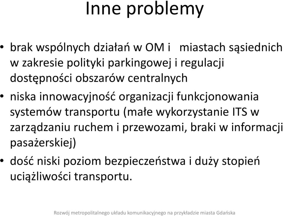 funkcjonowania systemów transportu (małe wykorzystanie ITS w zarządzaniu ruchem i