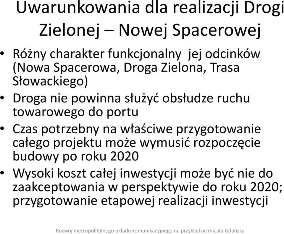 potrzebny na właściwe przygotowanie całego projektu może wymusić rozpoczęcie budowy po roku 2020 Wysoki koszt