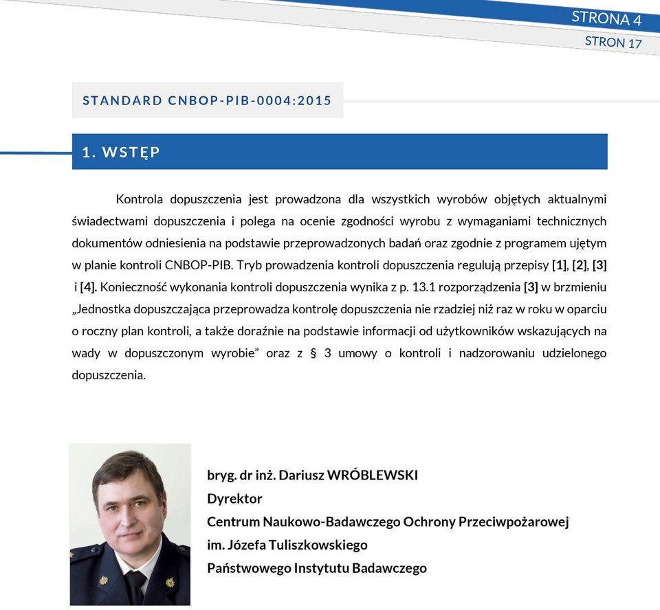 1 rozporządzenia [3] w brzmieniu Jednostka dopuszczająca przeprowadza kontrolę nie rzadziej niż raz w roku w oparciu o roczny plan kontroli, a także doraźnie na podstawie informacji od użytkowników