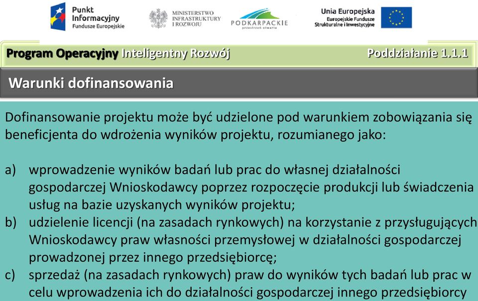 wyników badań lub prac do własnej działalności gospodarczej Wnioskodawcy poprzez rozpoczęcie produkcji lub świadczenia usług na bazie uzyskanych wyników projektu; b) udzielenie