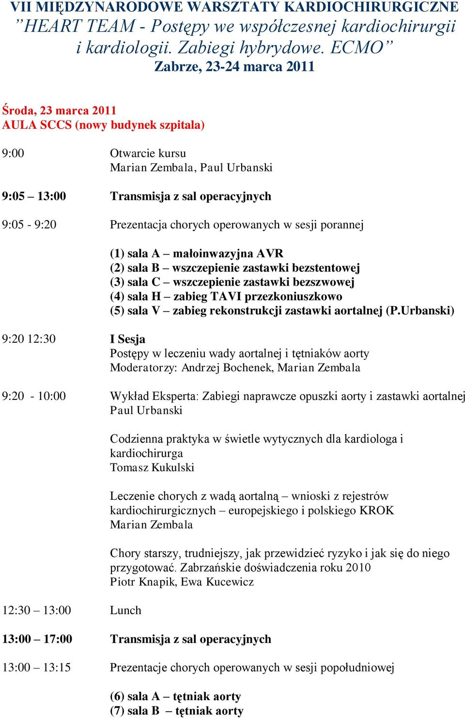 chorych operowanych w sesji porannej (1) sala A małoinwazyjna AVR (2) sala B wszczepienie zastawki bezstentowej (3) sala C wszczepienie zastawki bezszwowej (4) sala H zabieg TAVI przezkoniuszkowo (5)